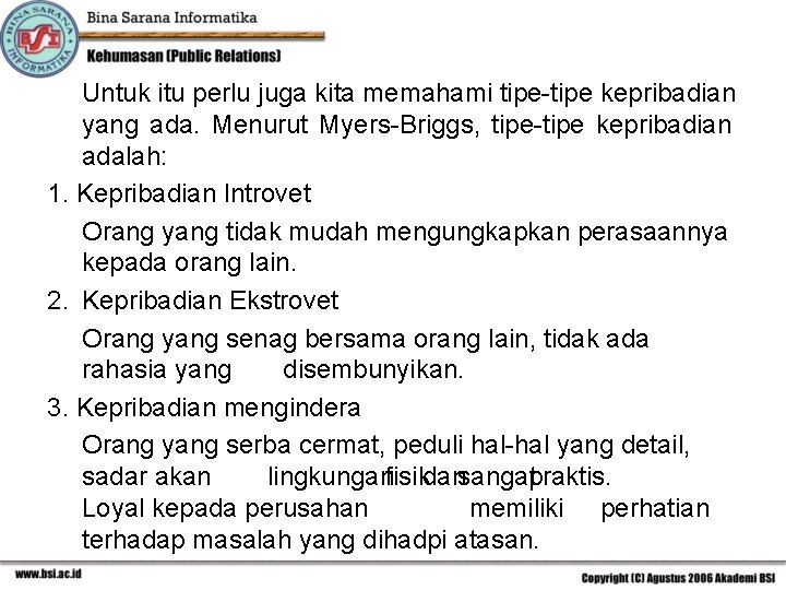 Untuk itu perlu juga kita memahami tipe-tipe kepribadian yang ada. Menurut Myers-Briggs, tipe-tipe kepribadian