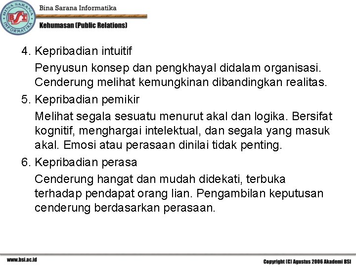 4. Kepribadian intuitif Penyusun konsep dan pengkhayal didalam organisasi. Cenderung melihat kemungkinan dibandingkan realitas.