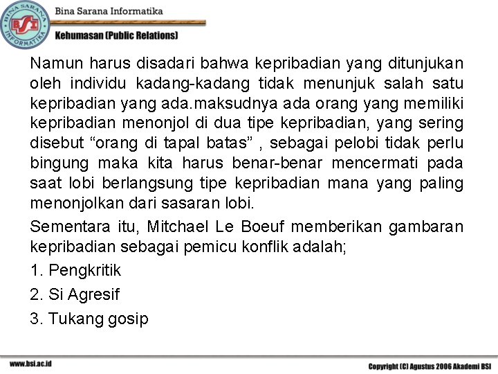 Namun harus disadari bahwa kepribadian yang ditunjukan oleh individu kadang-kadang tidak menunjuk salah satu