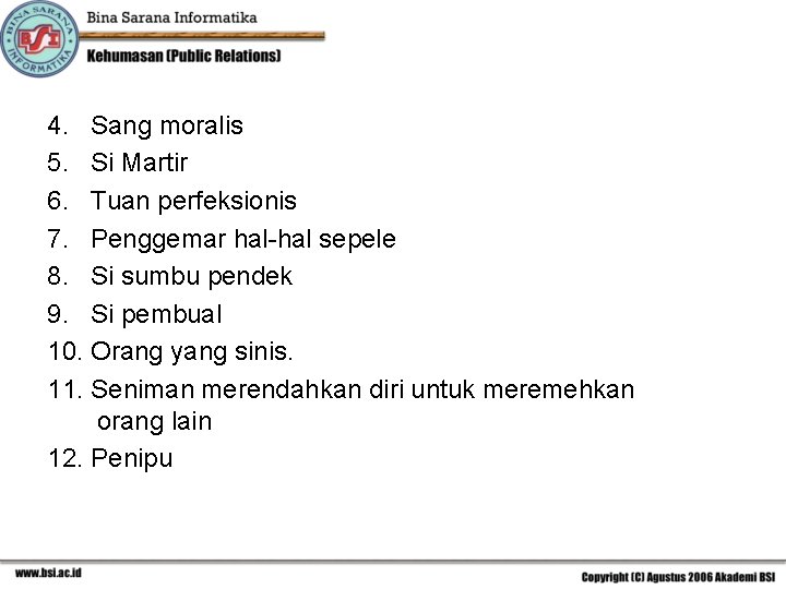 4. Sang moralis 5. Si Martir 6. Tuan perfeksionis 7. Penggemar hal-hal sepele 8.