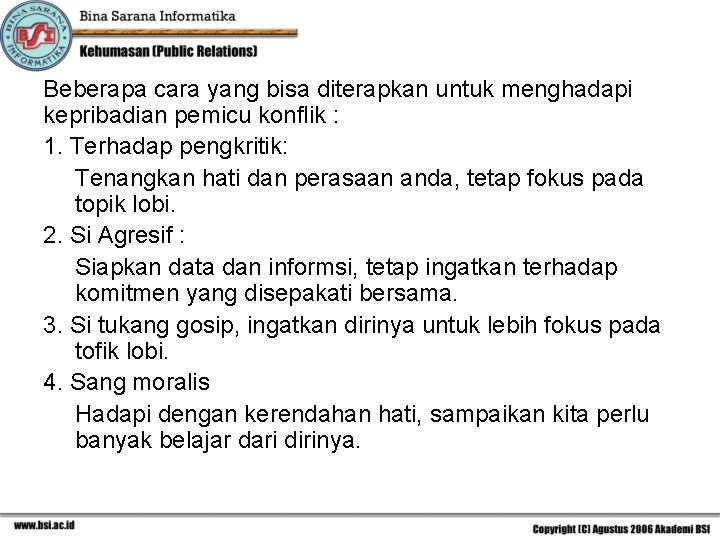 Beberapa cara yang bisa diterapkan untuk menghadapi kepribadian pemicu konflik : 1. Terhadap pengkritik: