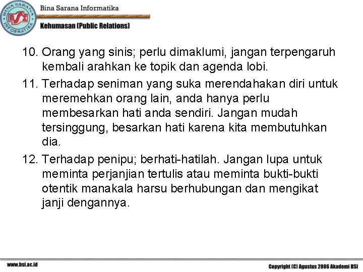 10. Orang yang sinis; perlu dimaklumi, jangan terpengaruh kembali arahkan ke topik dan agenda