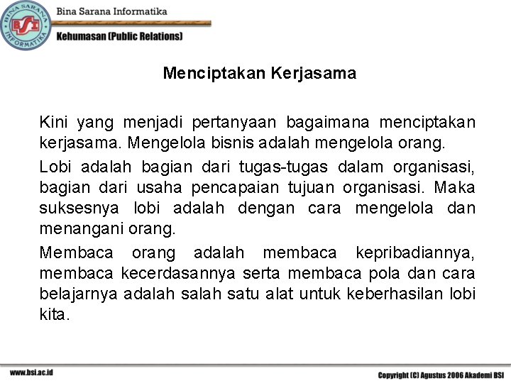 Menciptakan Kerjasama Kini yang menjadi pertanyaan bagaimana menciptakan kerjasama. Mengelola bisnis adalah mengelola orang.