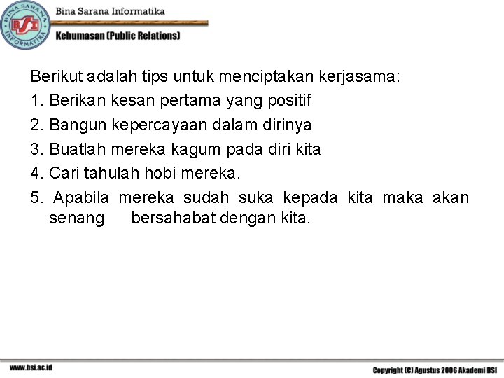 Berikut adalah tips untuk menciptakan kerjasama: 1. Berikan kesan pertama yang positif 2. Bangun