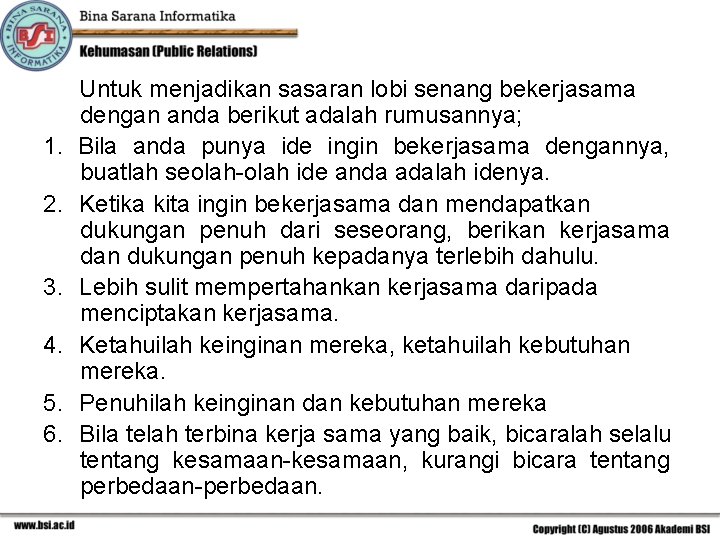 1. 2. 3. 4. 5. 6. Untuk menjadikan sasaran lobi senang bekerjasama dengan anda