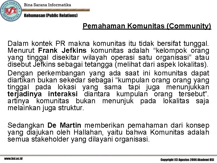 Pemahaman Komunitas (Community) Dalam kontek PR makna komunitas itu tidak bersifat tunggal. Menurut Frank