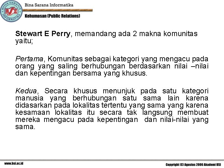 Stewart E Perry, memandang ada 2 makna komunitas yaitu; Pertama, Komunitas sebagai kategori yang