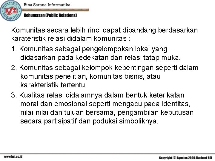 Komunitas secara lebih rinci dapat dipandang berdasarkan karateristik relasi didalam komunitas : 1. Komunitas