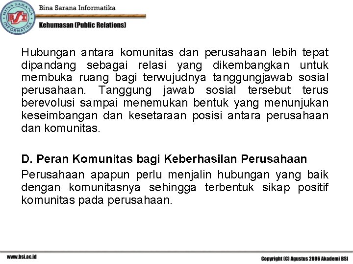 Hubungan antara komunitas dan perusahaan lebih tepat dipandang sebagai relasi yang dikembangkan untuk membuka