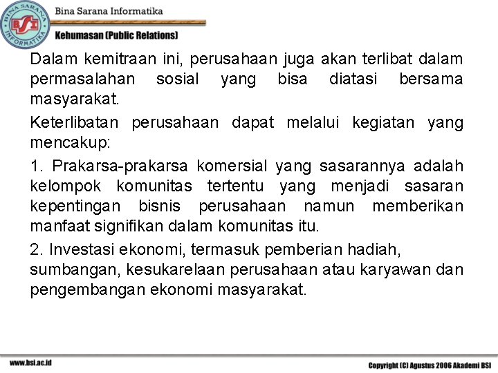 Dalam kemitraan ini, perusahaan juga akan terlibat dalam permasalahan sosial yang bisa diatasi bersama