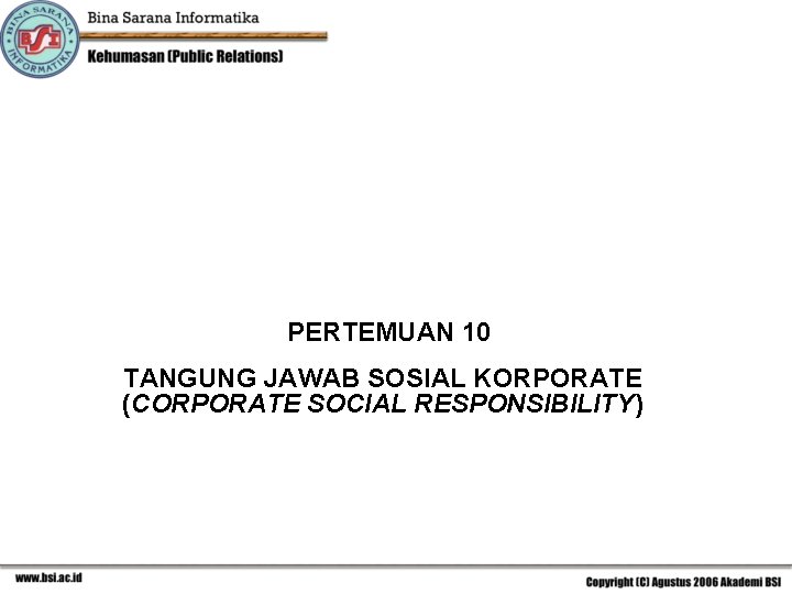 PERTEMUAN 10 TANGUNG JAWAB SOSIAL KORPORATE (CORPORATE SOCIAL RESPONSIBILITY) 