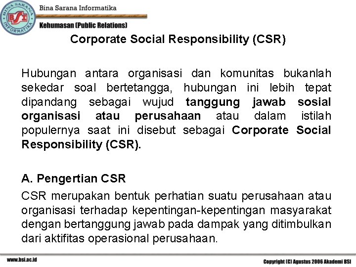 Corporate Social Responsibility (CSR) Hubungan antara organisasi dan komunitas bukanlah sekedar soal bertetangga, hubungan