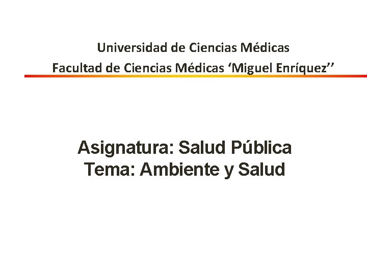 Universidad de Ciencias Médicas Facultad de Ciencias Médicas ‘Miguel Enríquez’’ Asignatura: Salud Pública Tema: