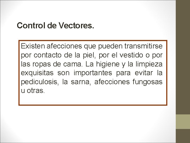 Control de Vectores. Existen afecciones que pueden transmitirse por contacto de la piel, por