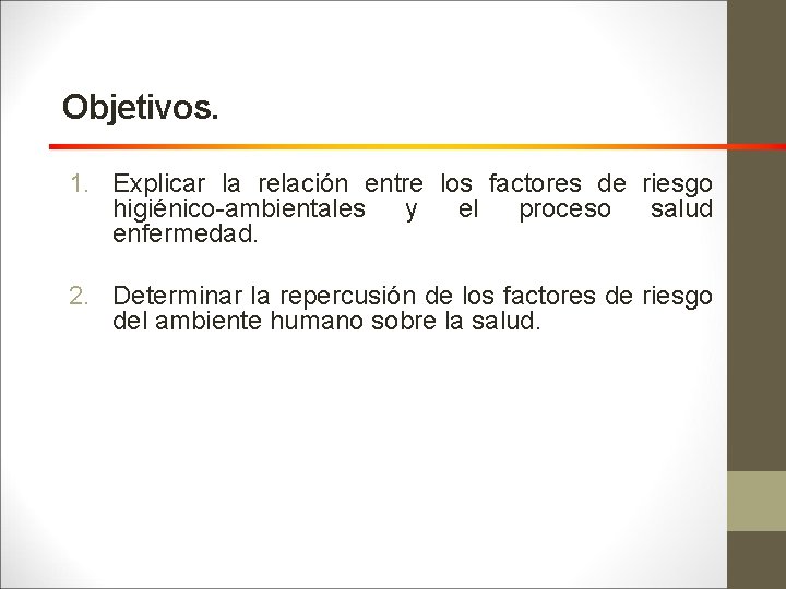 Objetivos. 1. Explicar la relación entre los factores de riesgo higiénico-ambientales y el proceso