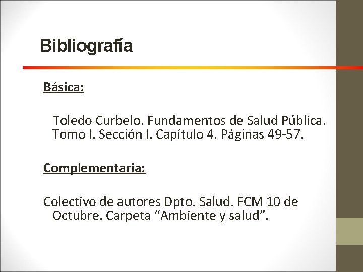 Bibliografía Básica: Toledo Curbelo. Fundamentos de Salud Pública. Tomo I. Sección I. Capítulo 4.