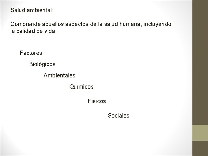 Salud ambiental: Comprende aquellos aspectos de la salud humana, incluyendo la calidad de vida: