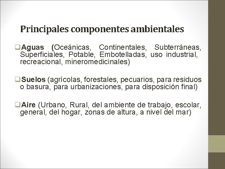 Principales componentes ambientales q. Aguas (Oceánicas, Continentales, Subterráneas, Superficiales, Potable, Embotelladas, uso industrial, recreacional,