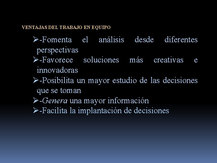 VENTAJAS DEL TRABAJO EN EQUIPO Ø-Fomenta el análisis desde diferentes perspectivas Ø-Favorece soluciones más