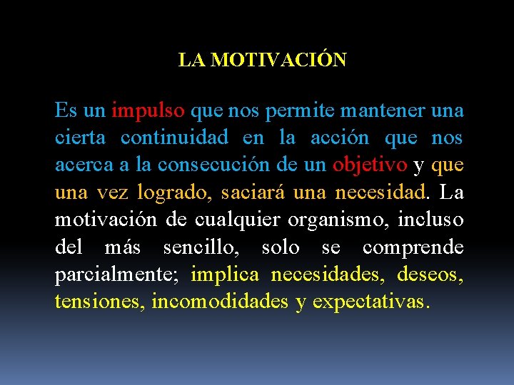 LA MOTIVACIÓN Es un impulso que nos permite mantener una cierta continuidad en la