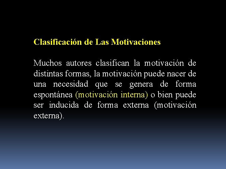 Clasificación de Las Motivaciones Muchos autores clasifican la motivación de distintas formas, la motivación