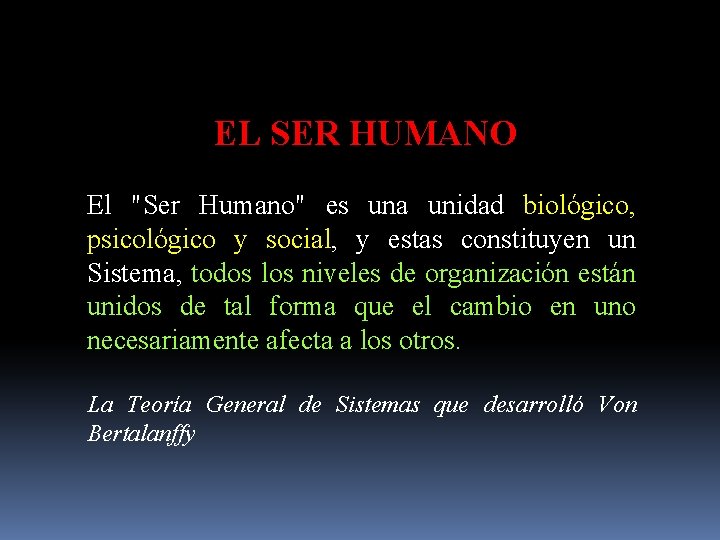 EL SER HUMANO El "Ser Humano" es una unidad biológico, psicológico y social, y