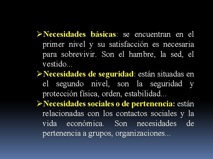 ØNecesidades básicas: se encuentran en el primer nivel y su satisfacción es necesaria para