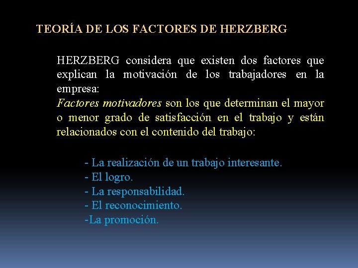 TEORÍA DE LOS FACTORES DE HERZBERG considera que existen dos factores que explican la