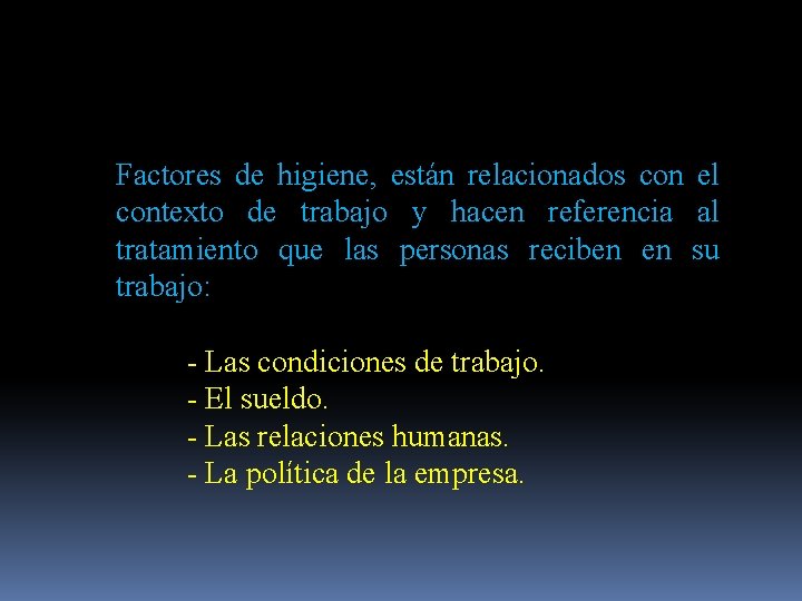 Factores de higiene, están relacionados con el contexto de trabajo y hacen referencia al