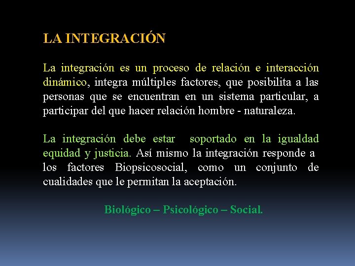 LA INTEGRACIÓN La integración es un proceso de relación e interacción dinámico, integra múltiples