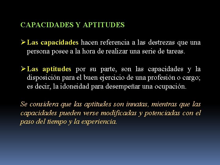 CAPACIDADES Y APTITUDES Ø Las capacidades hacen referencia a las destrezas que una persona