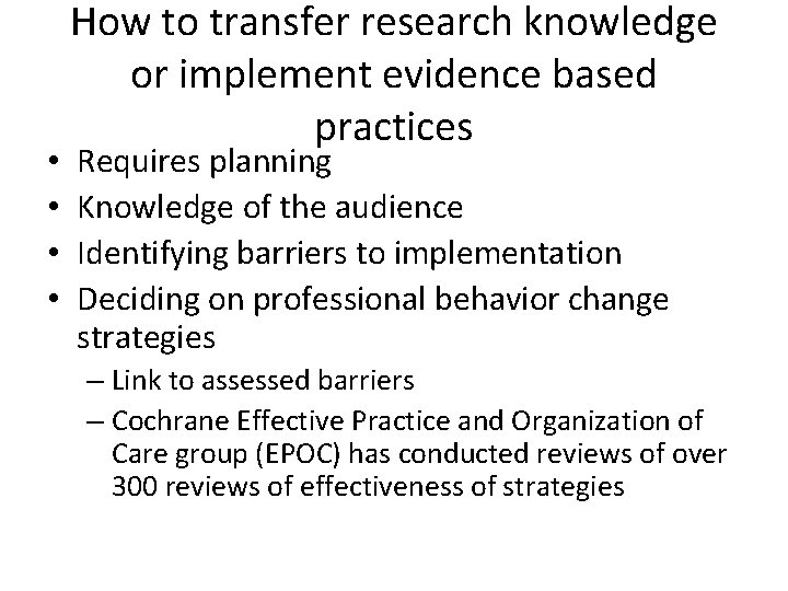  • • How to transfer research knowledge or implement evidence based practices Requires
