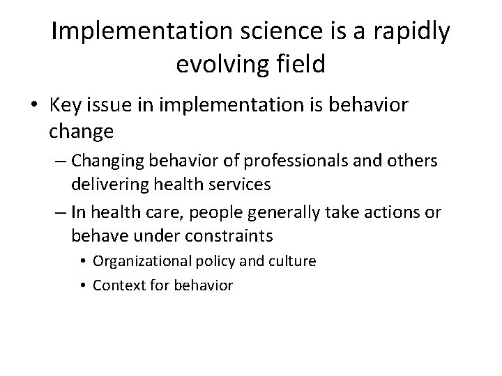 Implementation science is a rapidly evolving field • Key issue in implementation is behavior