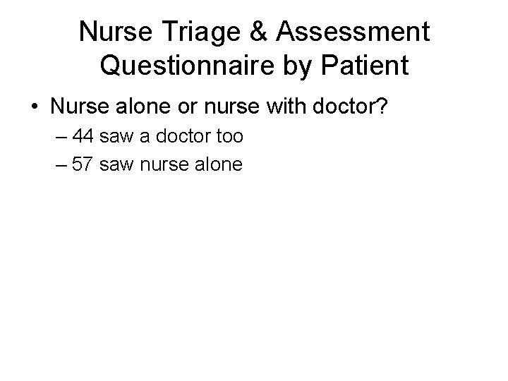 Nurse Triage & Assessment Questionnaire by Patient • Nurse alone or nurse with doctor?