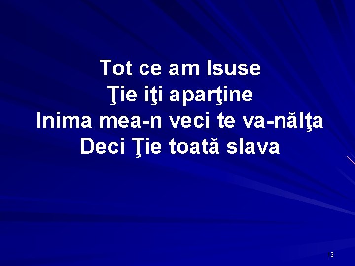 Tot ce am Isuse Ţie iţi aparţine Inima mea-n veci te va-nălţa Deci Ţie