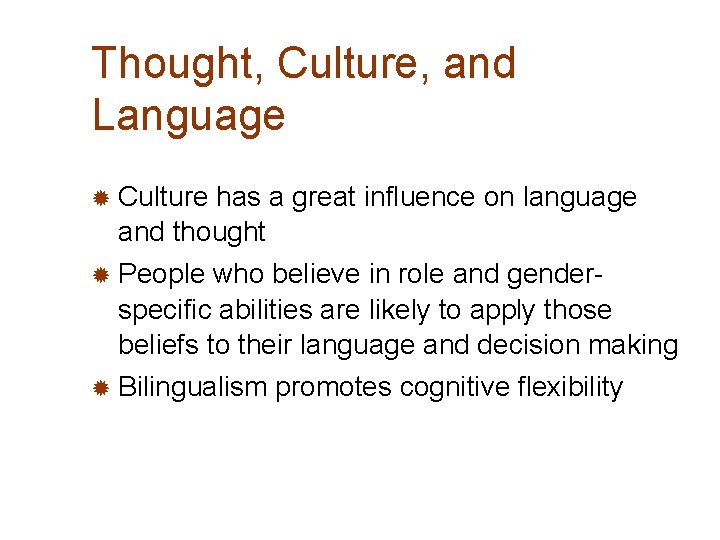 Thought, Culture, and Language ® Culture has a great influence on language and thought