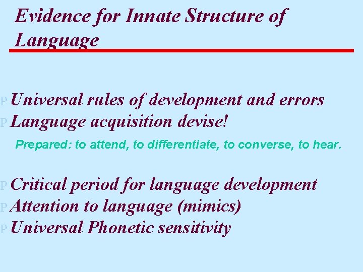 Evidence for Innate Structure of Language P Universal rules of development and errors P
