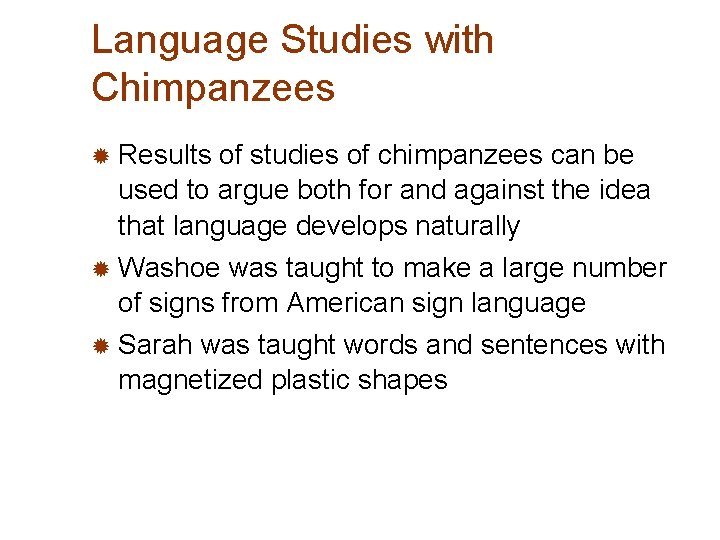 Language Studies with Chimpanzees ® Results of studies of chimpanzees can be used to
