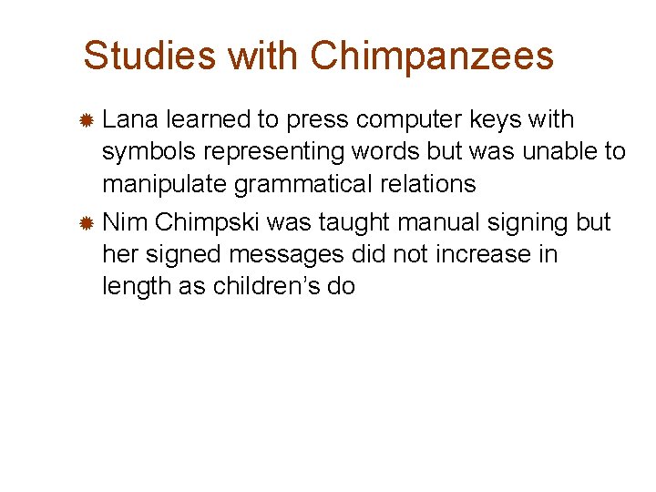 Studies with Chimpanzees ® Lana learned to press computer keys with symbols representing words