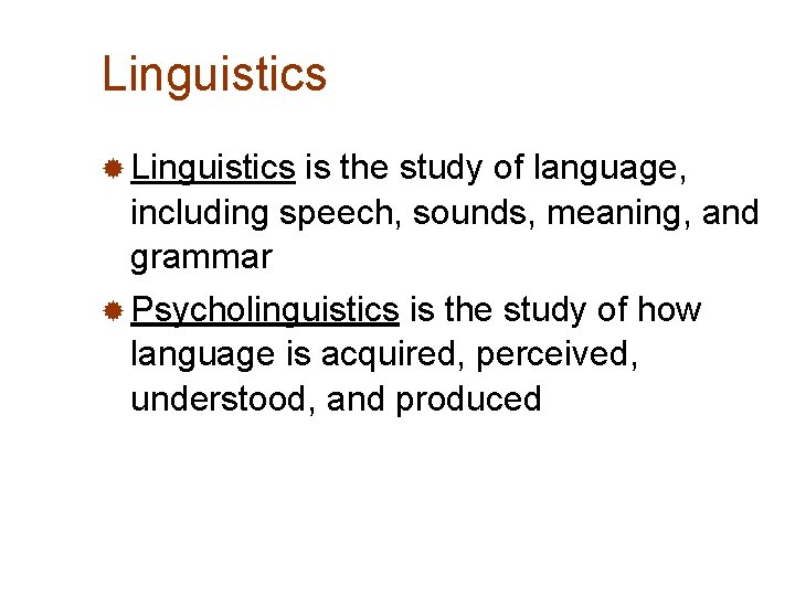 Linguistics ® Linguistics is the study of language, including speech, sounds, meaning, and grammar