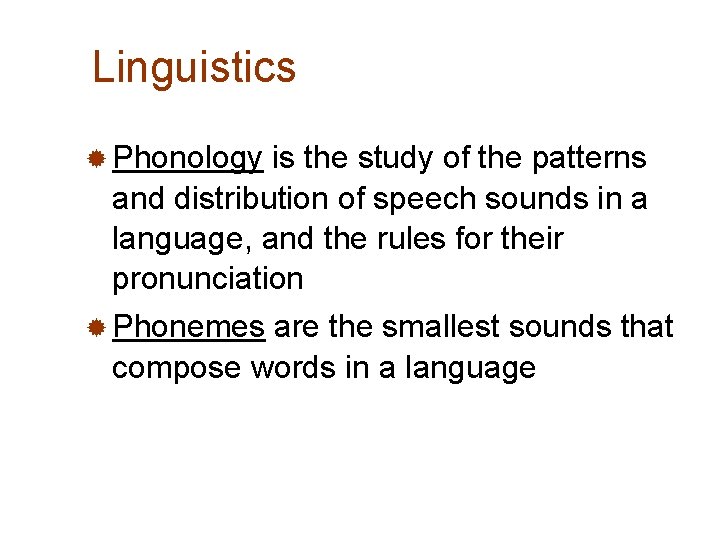 Linguistics ® Phonology is the study of the patterns and distribution of speech sounds