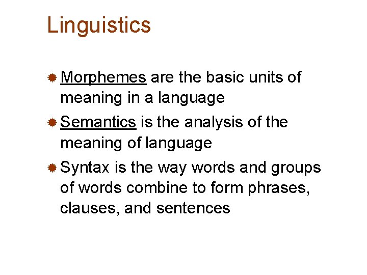 Linguistics ® Morphemes are the basic units of meaning in a language ® Semantics