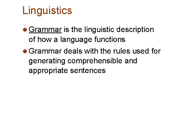 Linguistics ® Grammar is the linguistic description of how a language functions ® Grammar