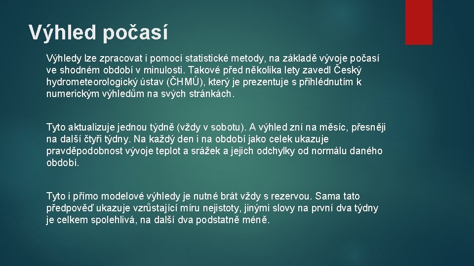 Výhled počasí Výhledy lze zpracovat i pomocí statistické metody, na základě vývoje počasí ve