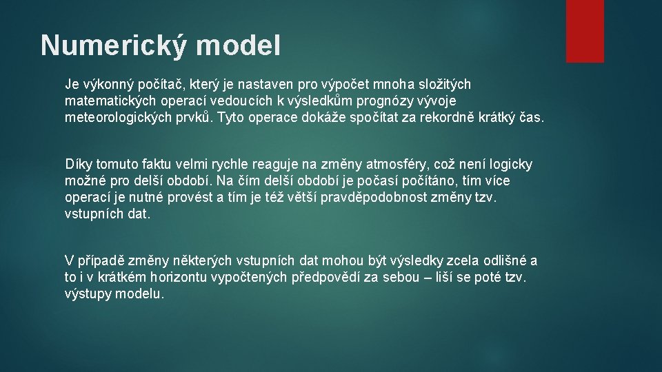 Numerický model Je výkonný počítač, který je nastaven pro výpočet mnoha složitých matematických operací