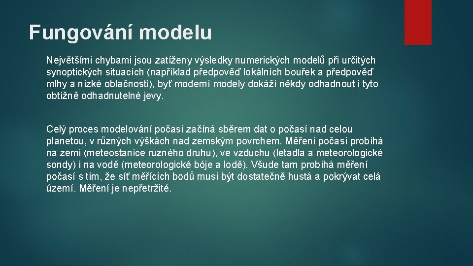 Fungování modelu Největšími chybami jsou zatíženy výsledky numerických modelů při určitých synoptických situacích (například