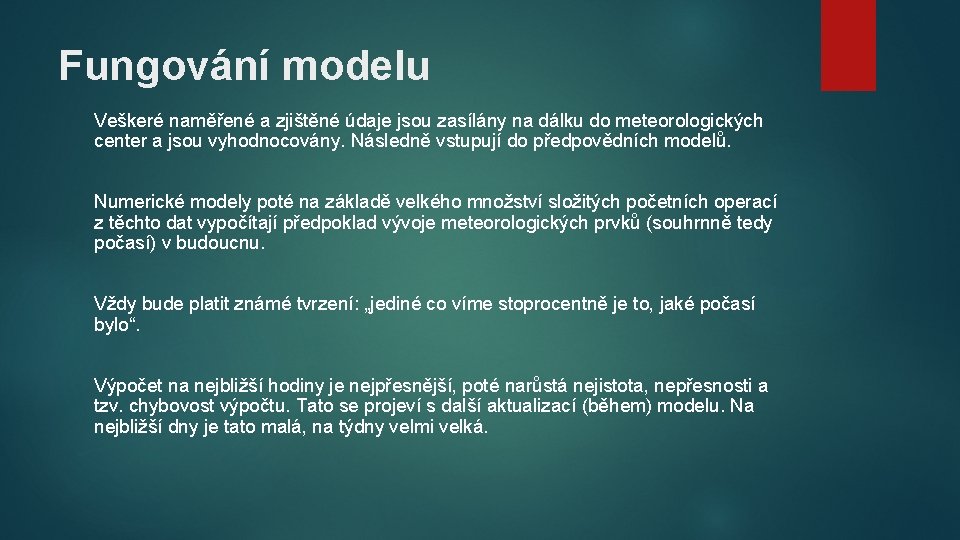 Fungování modelu Veškeré naměřené a zjištěné údaje jsou zasílány na dálku do meteorologických center