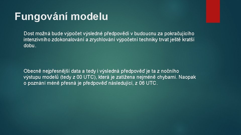 Fungování modelu Dost možná bude výpočet výsledné předpovědi v budoucnu za pokračujícího intenzivního zdokonalování