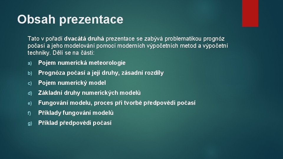 Obsah prezentace Tato v pořadí dvacátá druhá prezentace se zabývá problematikou prognóz počasí a