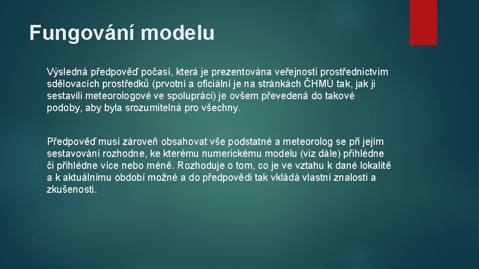 Fungování modelu Výsledná předpověď počasí, která je prezentována veřejnosti prostřednictvím sdělovacích prostředků (prvotní a